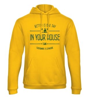 Hoodie: Better is one day in your house...