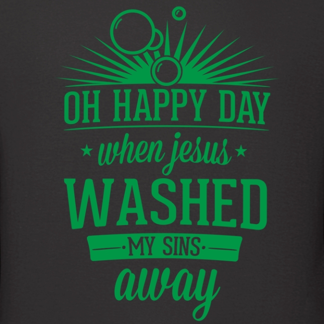 Hoodie: oh happy day when jesus washed my sins away