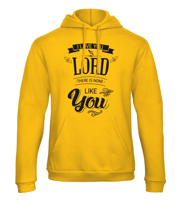 Hoodie: i love you lord there is none like you