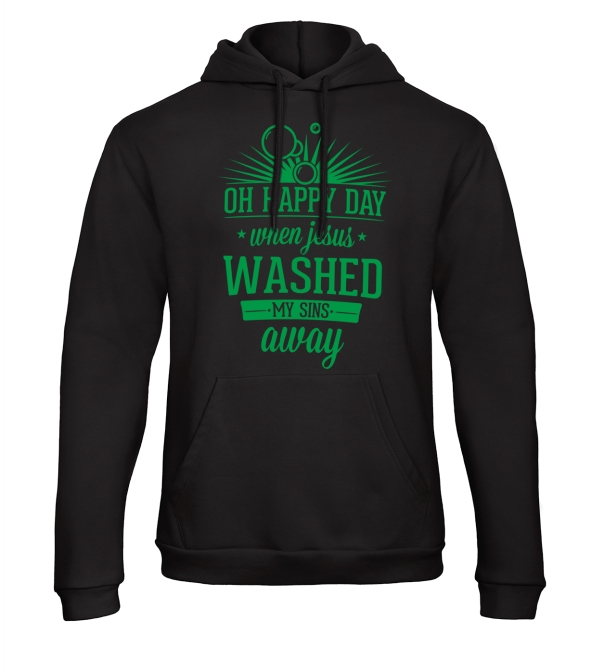 Hoodie: oh happy day when jesus washed my sins away